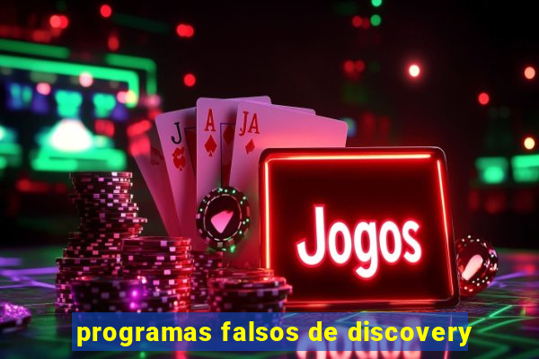 programas falsos de discovery